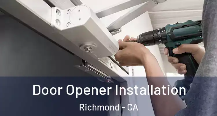  Door Opener Installation Richmond - CA