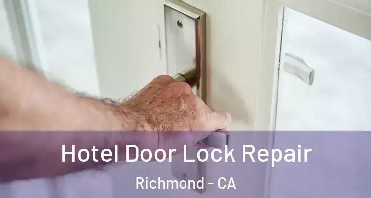  Hotel Door Lock Repair Richmond - CA