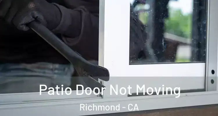  Patio Door Not Moving Richmond - CA