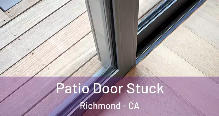  Patio Door Stuck Richmond - CA