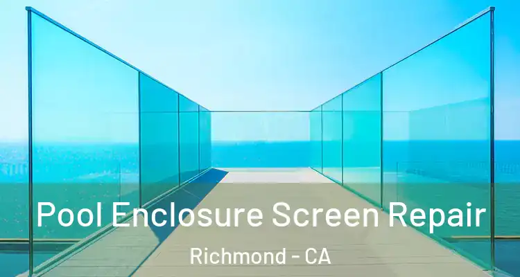  Pool Enclosure Screen Repair Richmond - CA