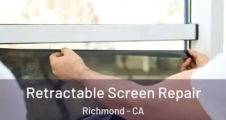  Retractable Screen Repair Richmond - CA