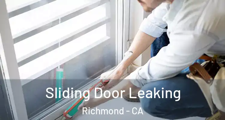  Sliding Door Leaking Richmond - CA