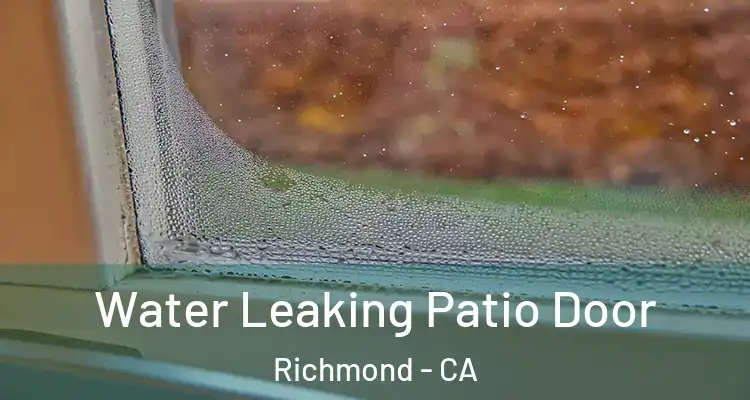  Water Leaking Patio Door Richmond - CA