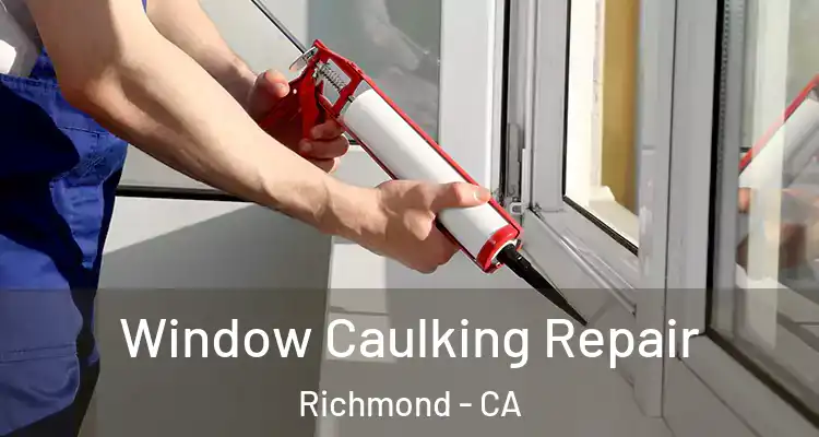  Window Caulking Repair Richmond - CA