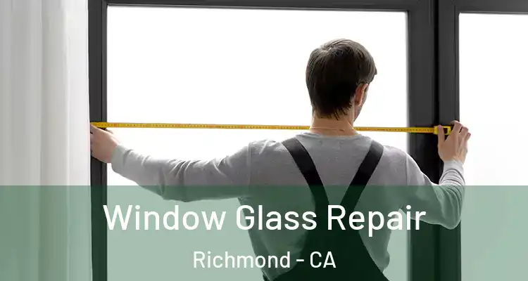  Window Glass Repair Richmond - CA
